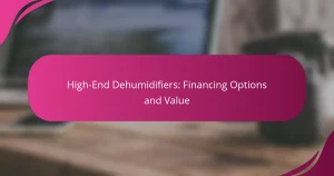 High-End Dehumidifiers: Financing Options and Value