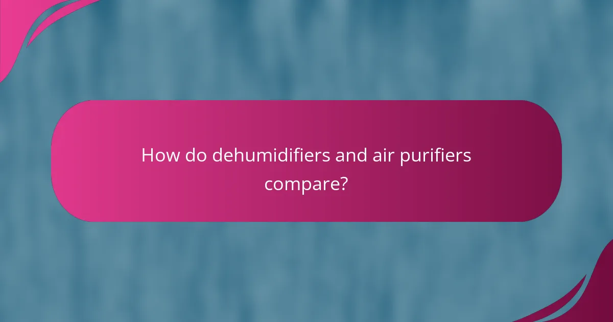 How do dehumidifiers and air purifiers compare?