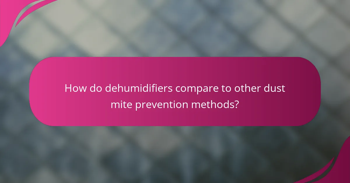 How do dehumidifiers compare to other dust mite prevention methods?