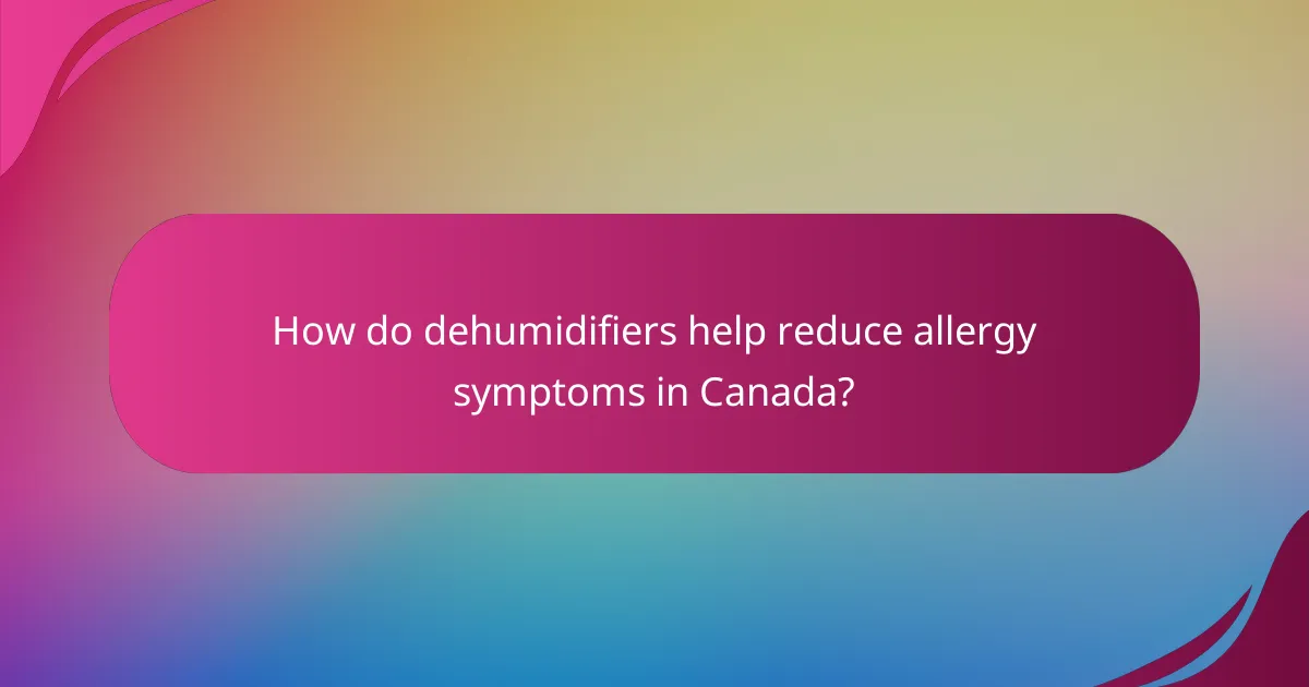 How do dehumidifiers help reduce allergy symptoms in Canada?