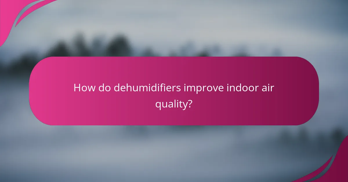 How do dehumidifiers improve indoor air quality?