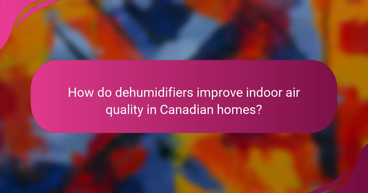 How do dehumidifiers improve indoor air quality in Canadian homes?