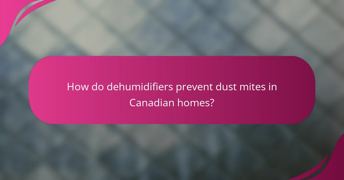 How do dehumidifiers prevent dust mites in Canadian homes?