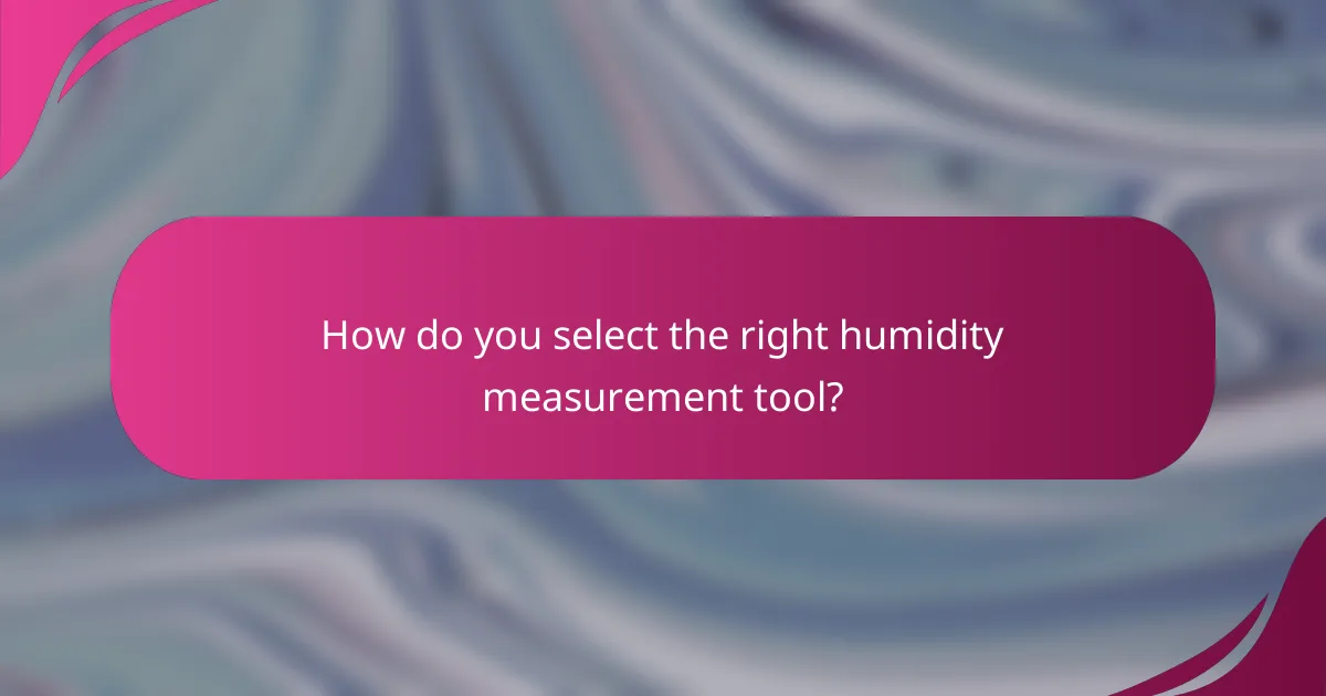 How do you select the right humidity measurement tool?