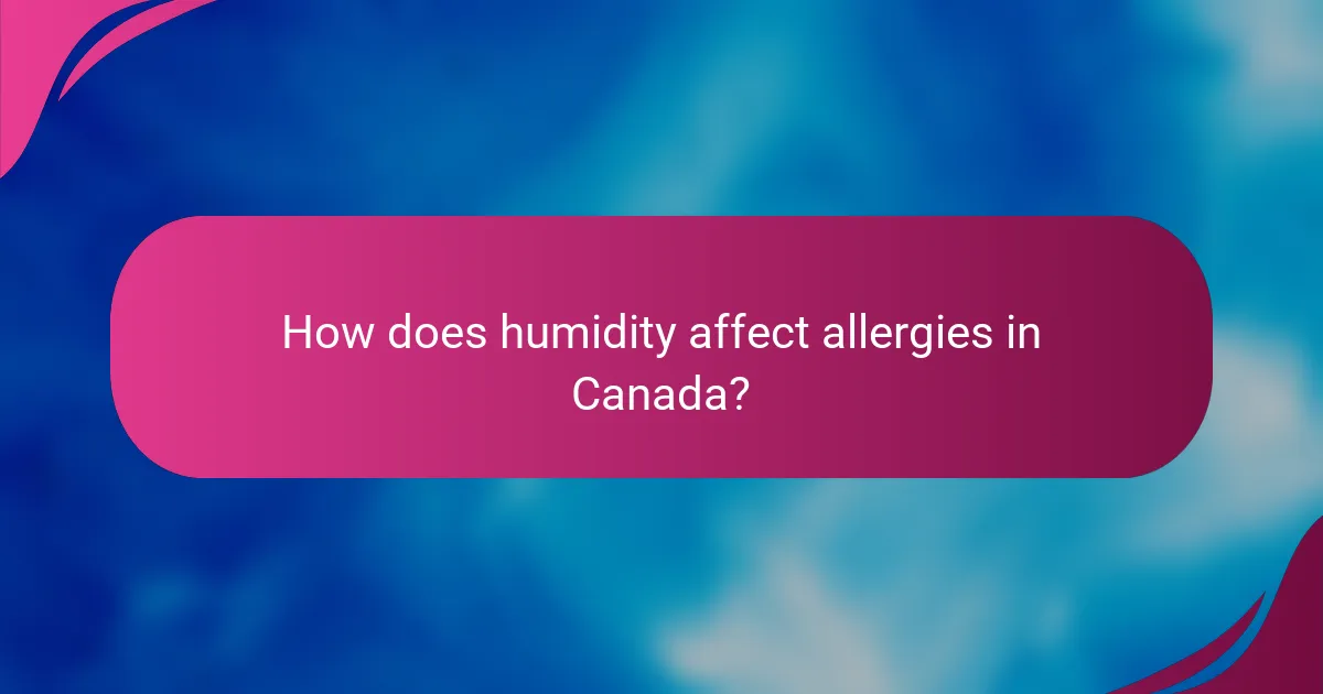 How does humidity affect allergies in Canada?
