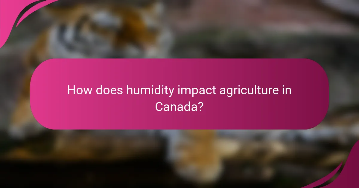 How does humidity impact agriculture in Canada?