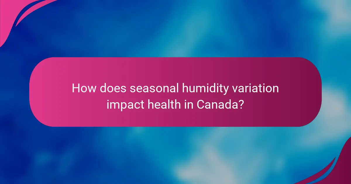 How does seasonal humidity variation impact health in Canada?