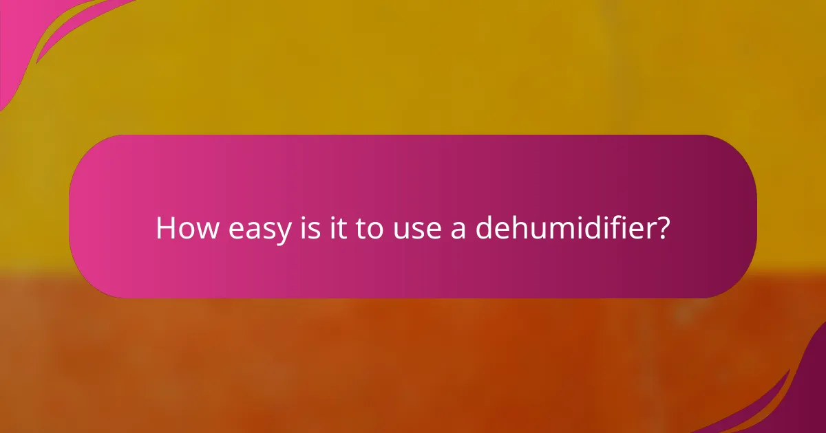 How easy is it to use a dehumidifier?