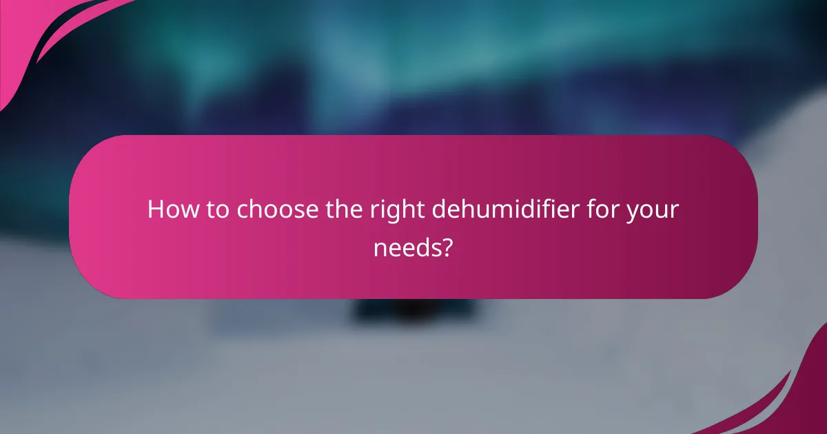 How to choose the right dehumidifier for your needs?