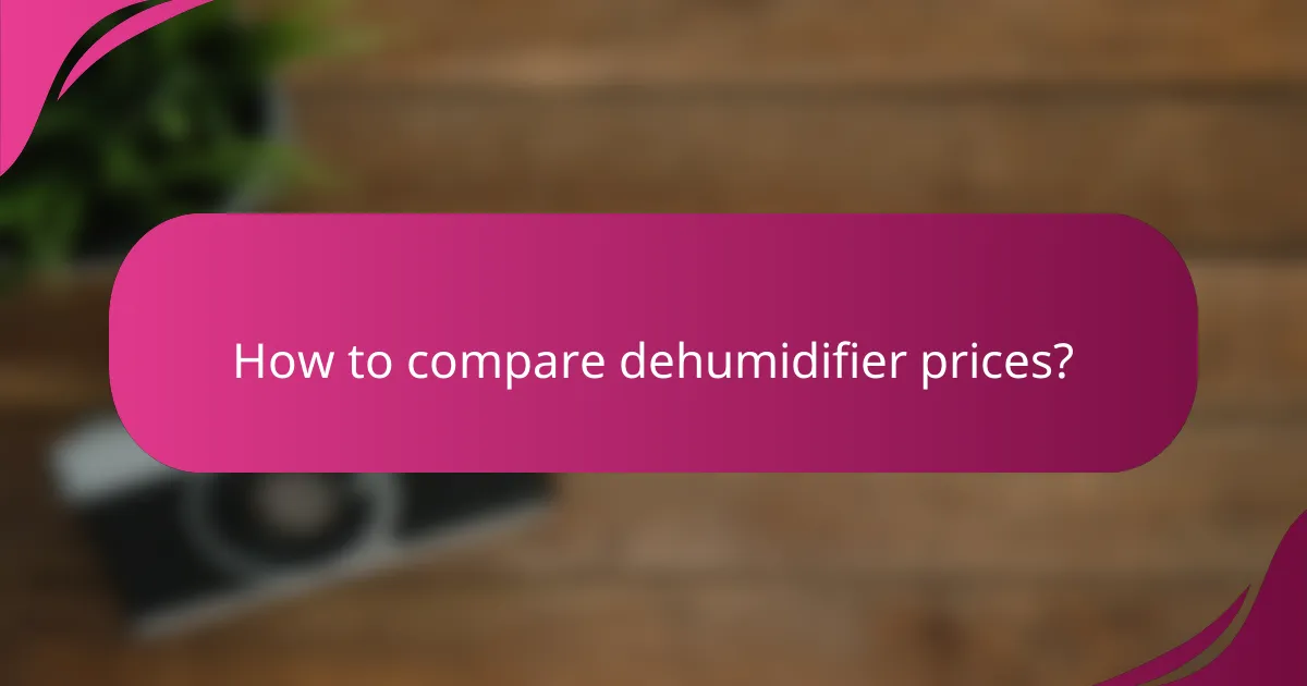 How to compare dehumidifier prices?