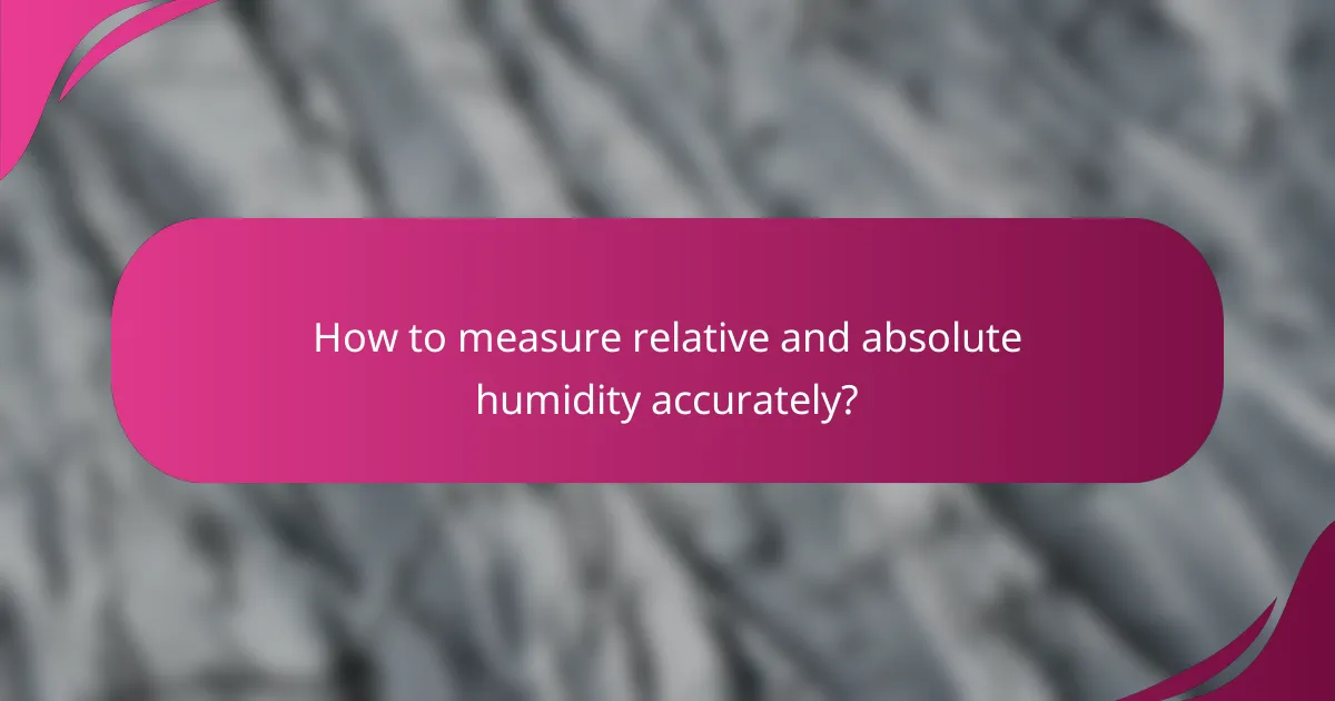 How to measure relative and absolute humidity accurately?