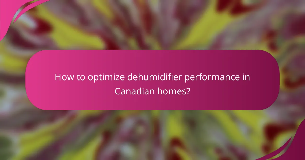 How to optimize dehumidifier performance in Canadian homes?