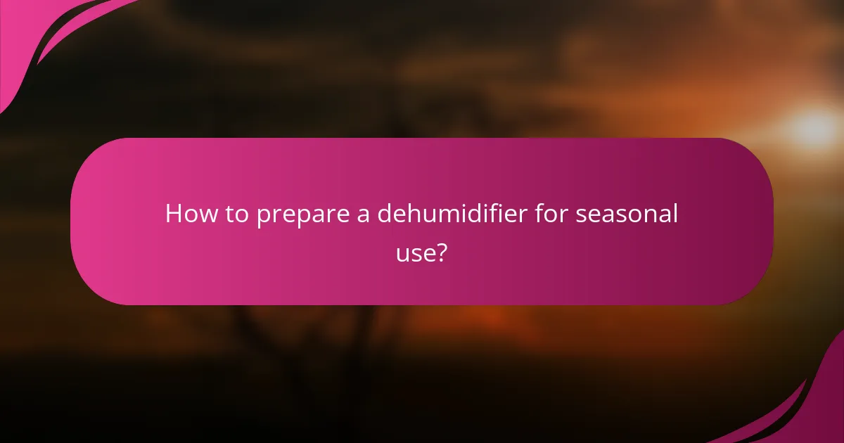 How to prepare a dehumidifier for seasonal use?