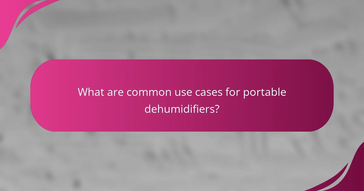 What are common use cases for portable dehumidifiers?
