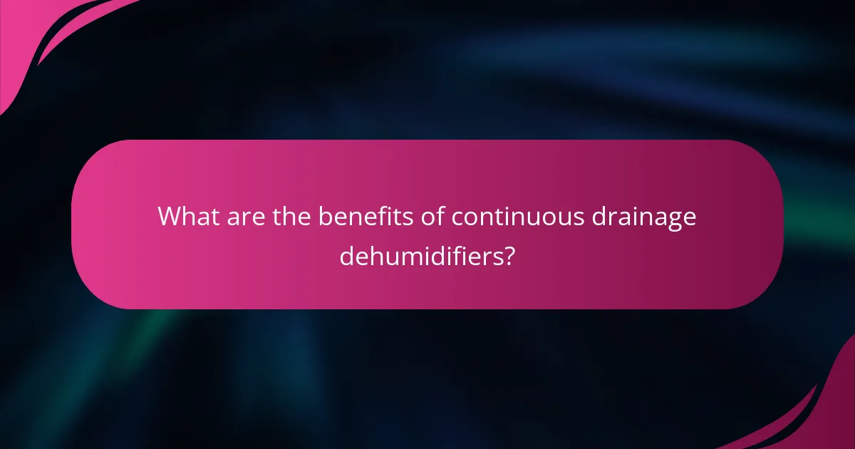 What are the benefits of continuous drainage dehumidifiers?
