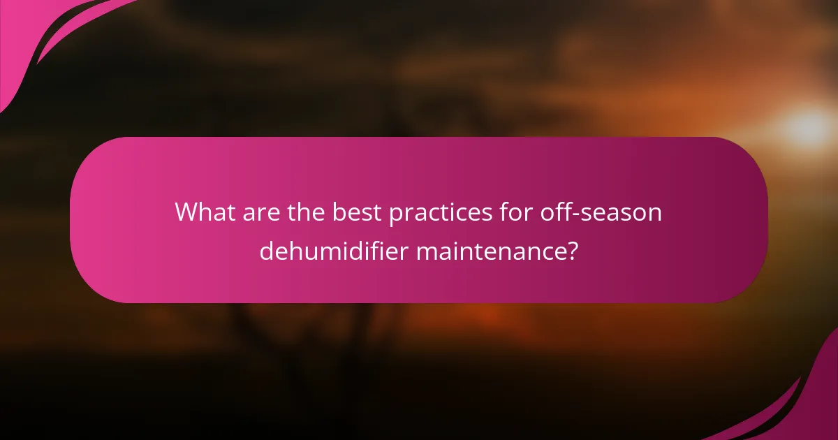 What are the best practices for off-season dehumidifier maintenance?