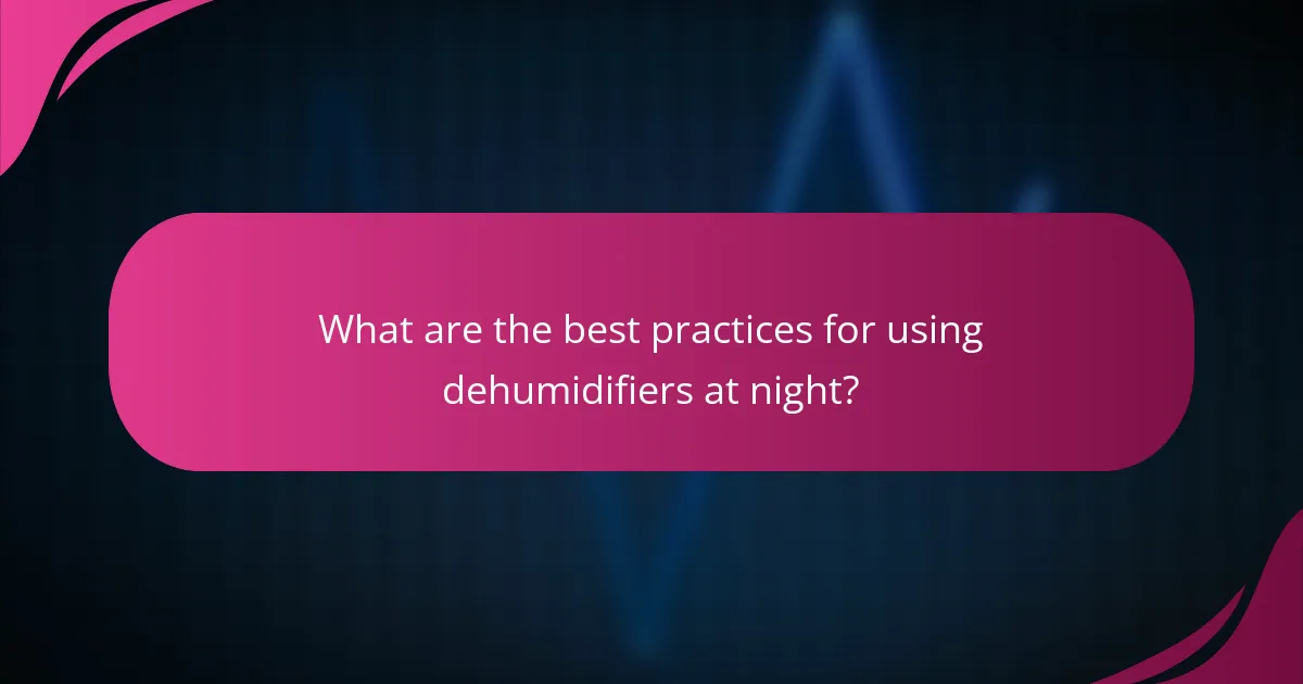 What are the best practices for using dehumidifiers at night?