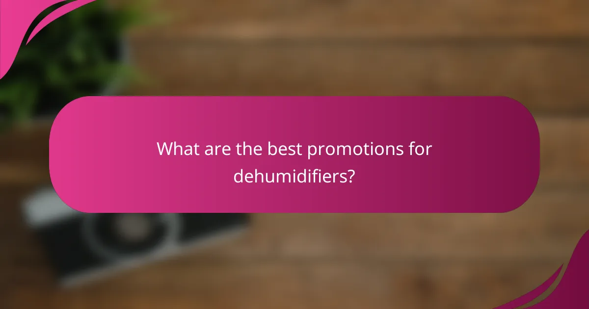 What are the best promotions for dehumidifiers?