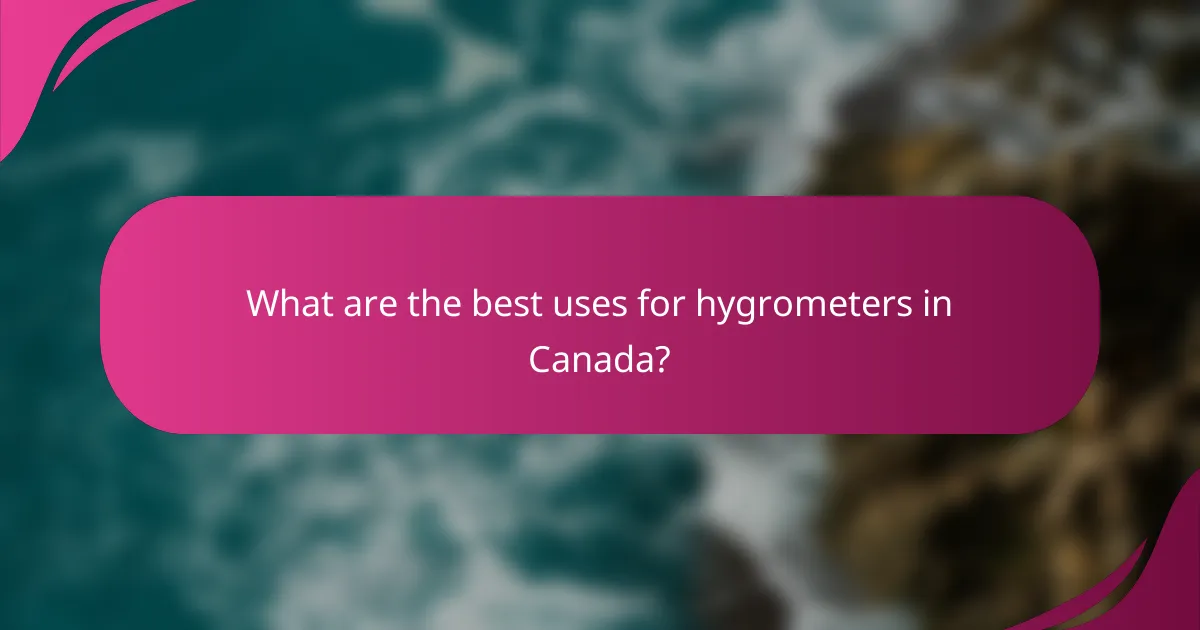 What are the best uses for hygrometers in Canada?