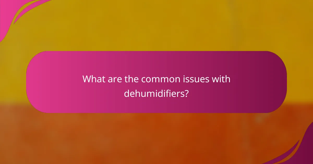 What are the common issues with dehumidifiers?