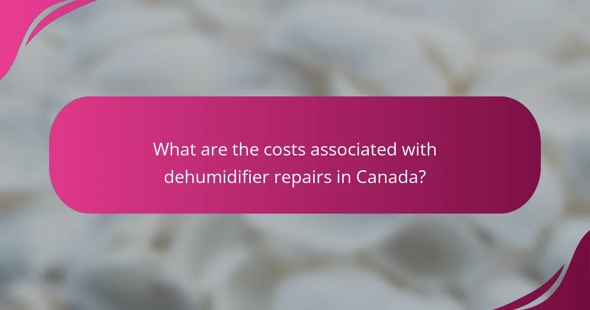 What are the costs associated with dehumidifier repairs in Canada?