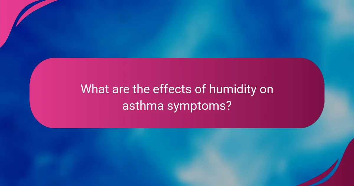 What are the effects of humidity on asthma symptoms?