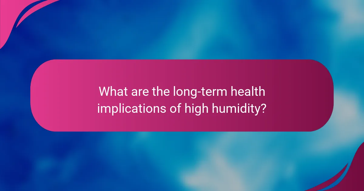 What are the long-term health implications of high humidity?