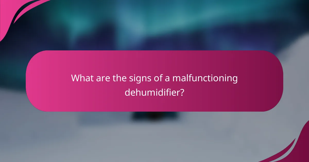What are the signs of a malfunctioning dehumidifier?