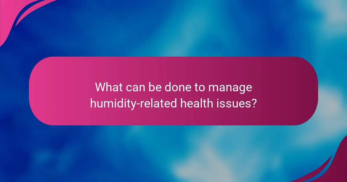 What can be done to manage humidity-related health issues?