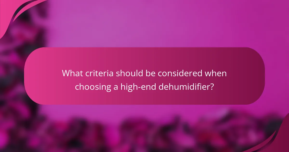What criteria should be considered when choosing a high-end dehumidifier?