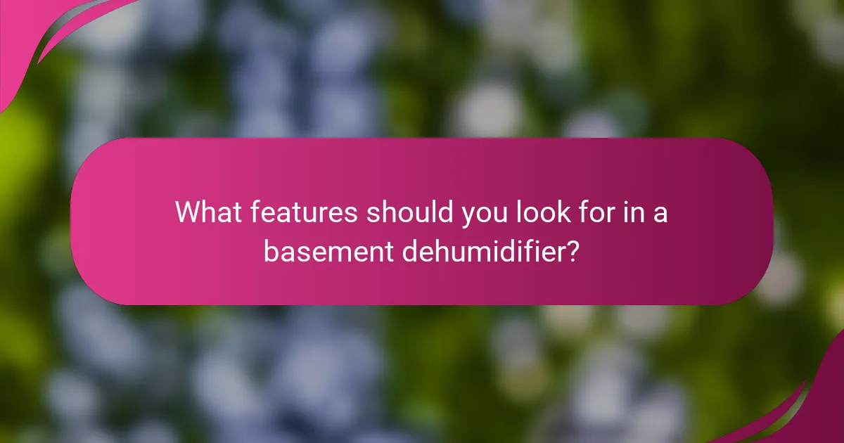 What features should you look for in a basement dehumidifier?