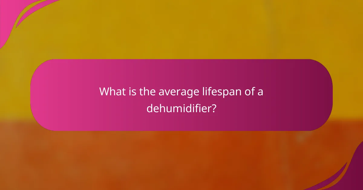 What is the average lifespan of a dehumidifier?