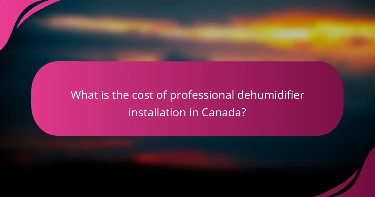 What is the cost of professional dehumidifier installation in Canada?