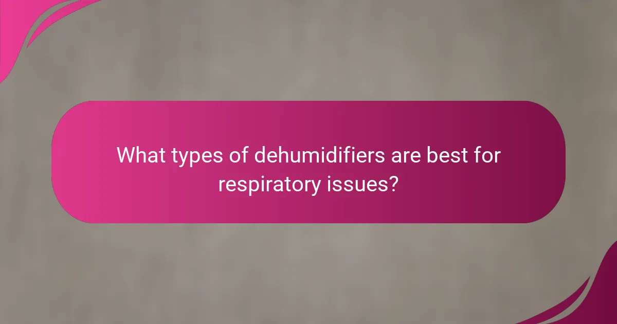What types of dehumidifiers are best for respiratory issues?